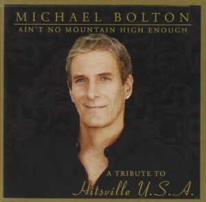 Michael Bolton: Ain't No Mountain High Enough - A Tribute to Hitsville U.S.A. (CD)