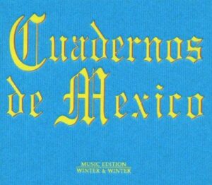 Cuadernos de Mexico (3CDs, Winter and Winter)