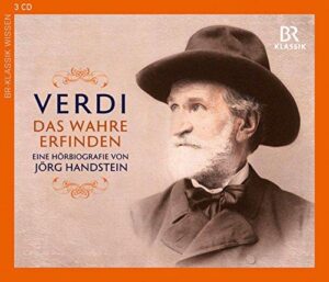 Verdi: Das Wahre erfinden, Eine Hoerbiografie von Joerg Handstein (Box-Set, Br-Klassik)