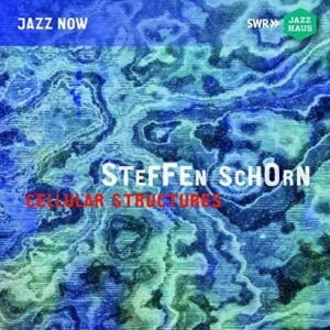 Steffen Schorn - Cellular Structures (CD, Jazzhaus)