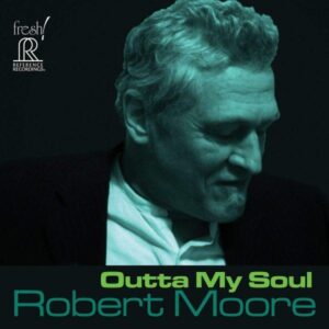 Robert Moore - Outta My Soul (HDCD, Reference Recordings)