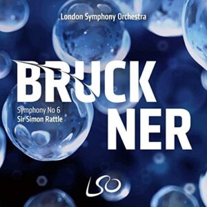 Bruckner: Symphony No. 6 (London Symphony Orchestra, Sir Simon Rattle)
