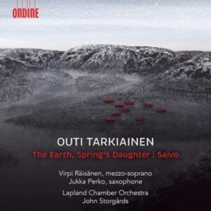 Outi Tarkiainen: The Earth, Spring's Daughter & Saivo (CD, Ondine)