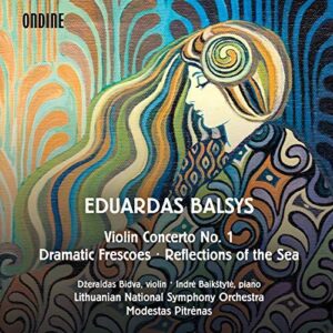 Eduardas Balsys: Violin Concerto No. 1, Dramatic Frescoes & Reflections of the Sea (CD, Ondine)