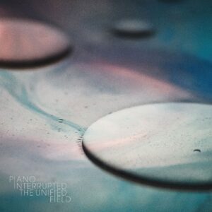 Piano Interrupted - The Unified Field (LP, Denovali)