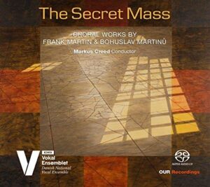 The Secret Mass - Choral Works by Frank Martin and Bohuslav Martinu (CD, SACD, Our Recordings)