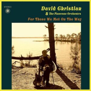 David Christian and the Pinecone Orchestra - For Those we Met on the Way (LP, Tapete)