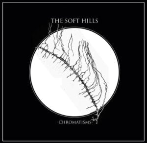 The Soft Hills - Chromatisms (LP, Tapete)