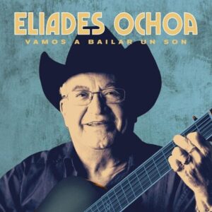 Eliades Ochoa - Vamos a Bailar Un Son (2LPs, World Circuit)