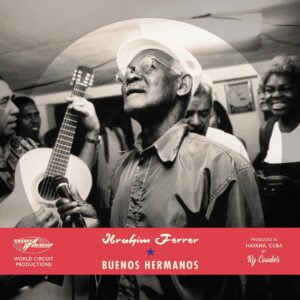 Ibrahim Ferrer: Buenos Hermanos (2LPs, World Circuit)