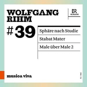 Wolfgang Rihm: #39, Sphare Nach Studie; Stabat Mater; Male uber Male 2 (CD, BR-Klassik)