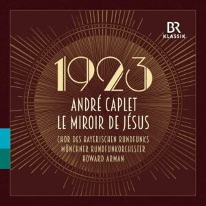 Andre Caplet: Le Miroir de Jesus (The Mirror of Jesus) (CD, BR-Klassik)