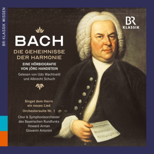 Johann Sebastian Bach: Die Geheimnisse der Harmonie - eine Horbiografie (4CDs, BR-Klassik)