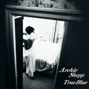 Archie Shepp Quartet - True Blue (2LPs, Venus)