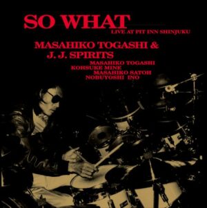 Masahiko Togashi & J.J. Spirits - So What (Live at Pit Inn Shinjuku) (2LPs, Venus)